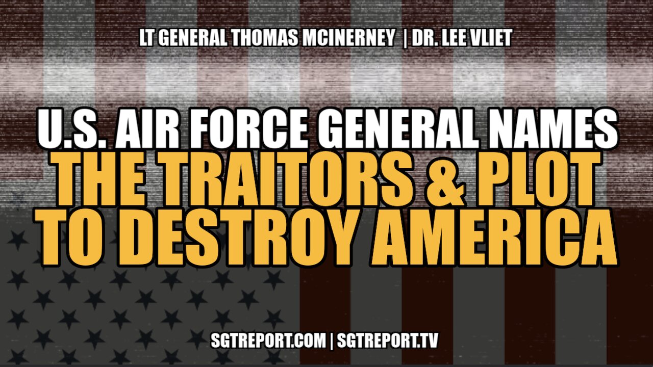 U.S. AIR FORCE GENERAL NAMES THE TRAITORS & PLOT TO DESTROY AMERICA
